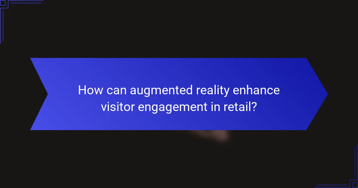How can augmented reality enhance visitor engagement in retail?