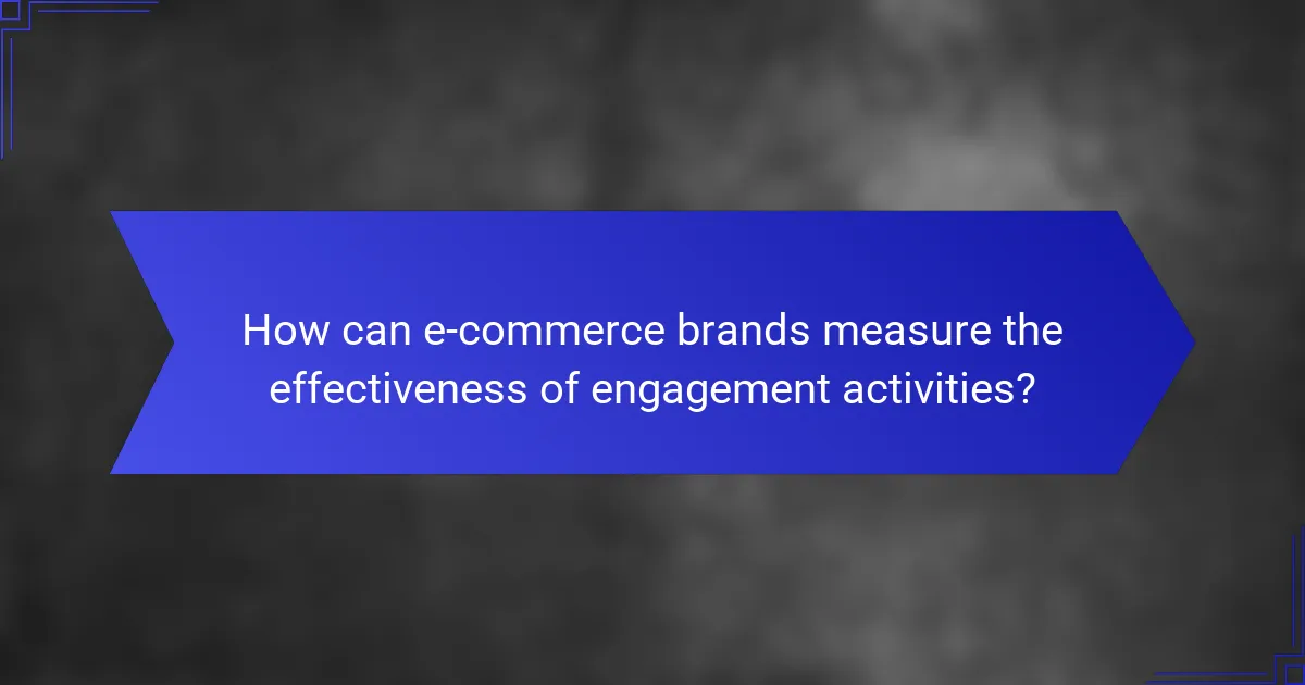 How can e-commerce brands measure the effectiveness of engagement activities?