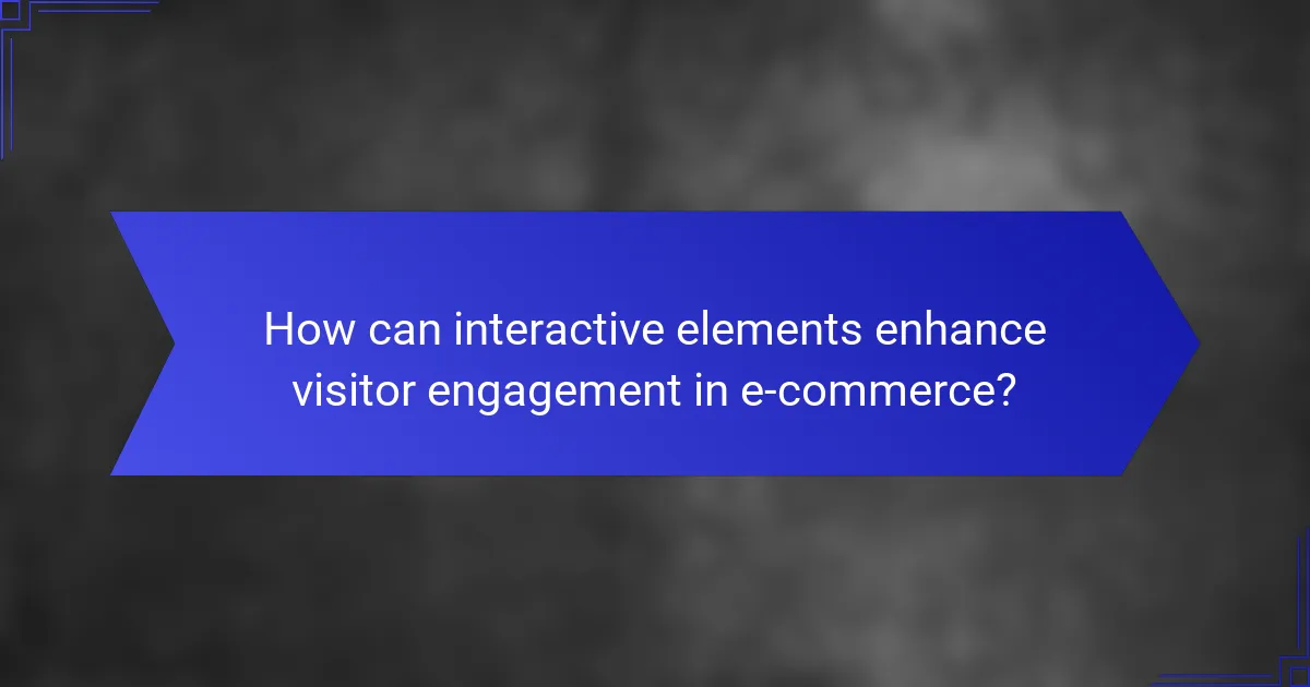 How can interactive elements enhance visitor engagement in e-commerce?