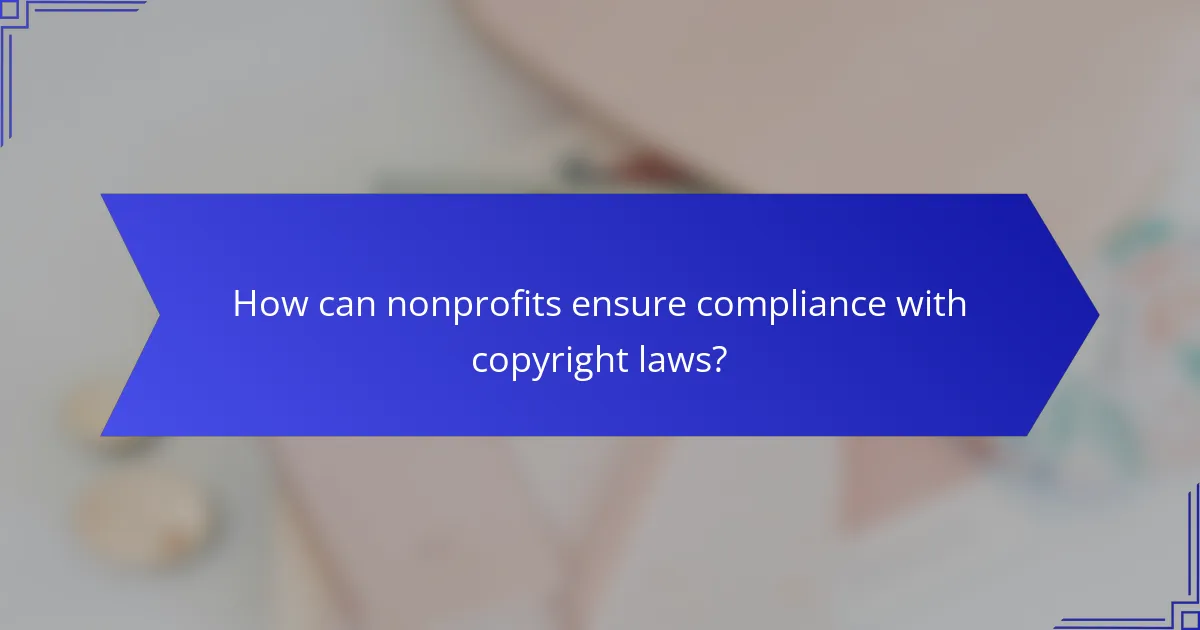 How can nonprofits ensure compliance with copyright laws?