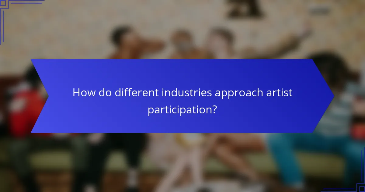 How do different industries approach artist participation?