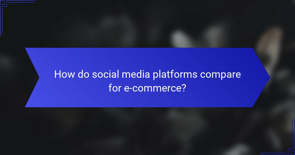 How do social media platforms compare for e-commerce?