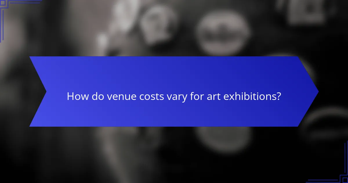 How do venue costs vary for art exhibitions?