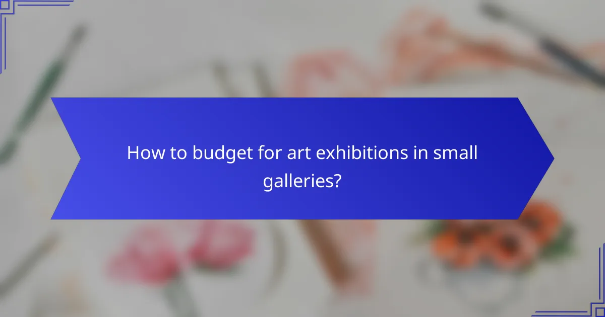 How to budget for art exhibitions in small galleries?