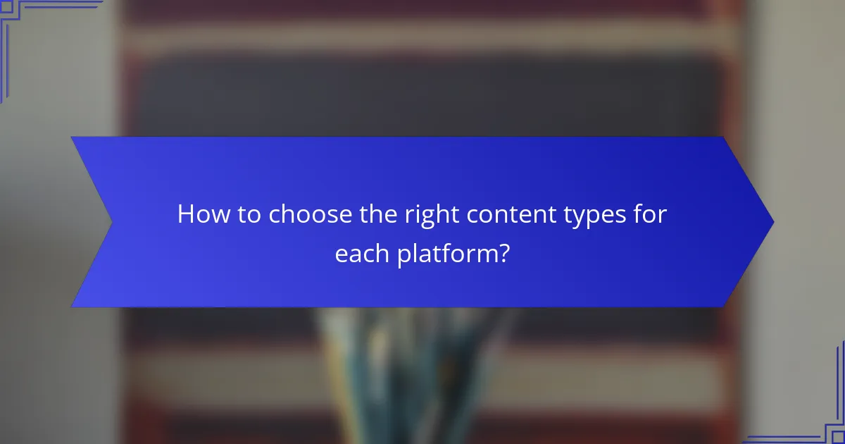 How to choose the right content types for each platform?