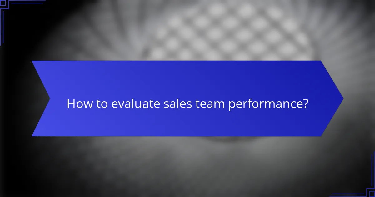 How to evaluate sales team performance?