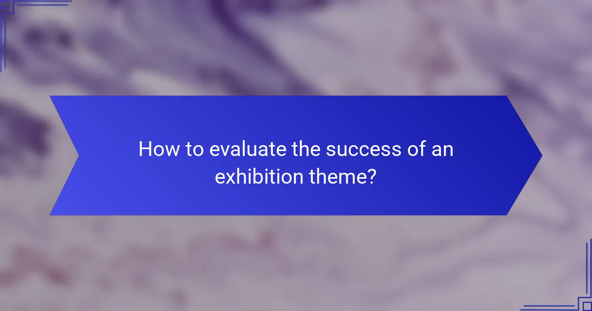 How to evaluate the success of an exhibition theme?