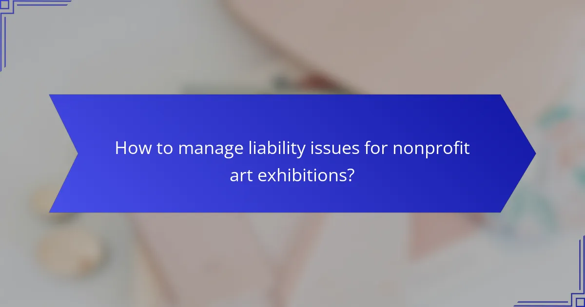 How to manage liability issues for nonprofit art exhibitions?