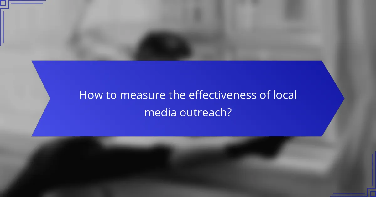 How to measure the effectiveness of local media outreach?