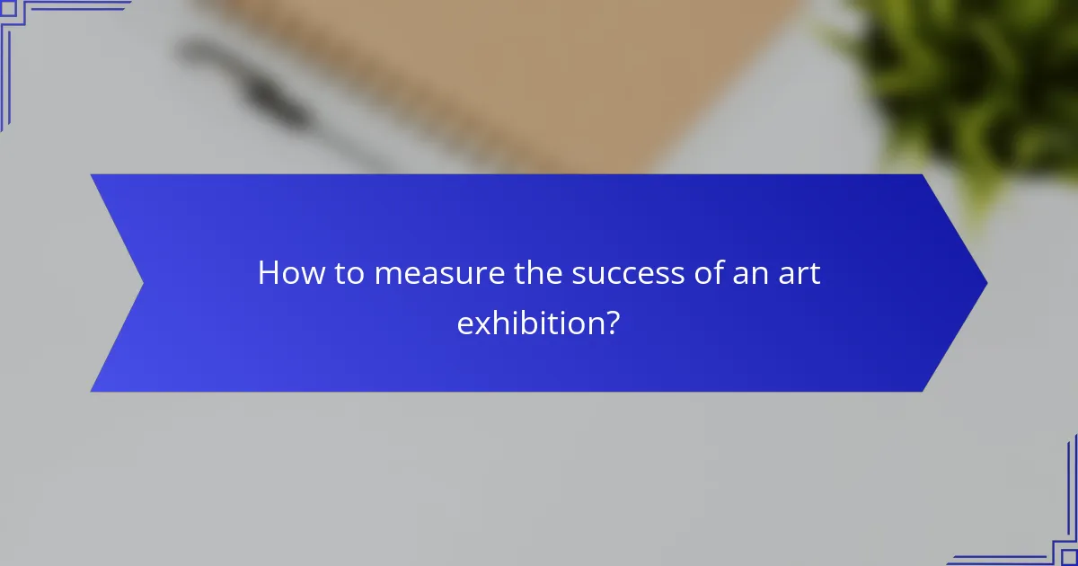 How to measure the success of an art exhibition?