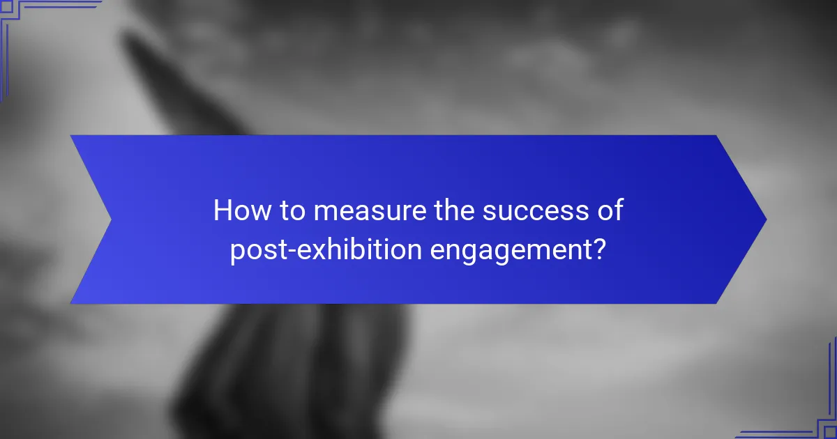 How to measure the success of post-exhibition engagement?
