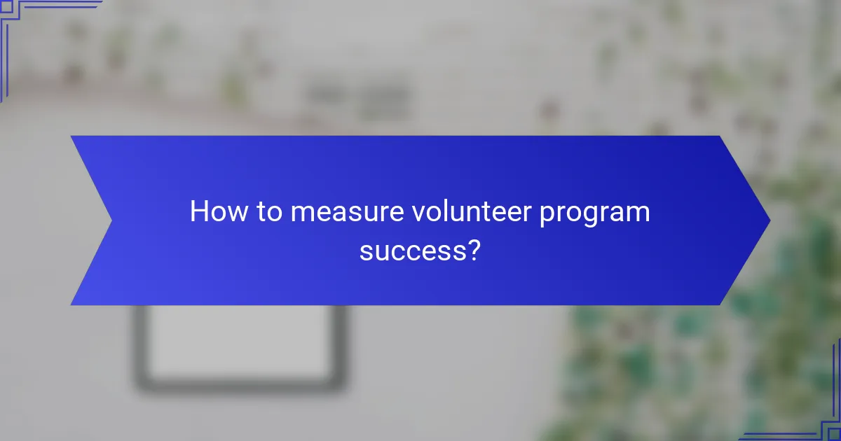 How to measure volunteer program success?