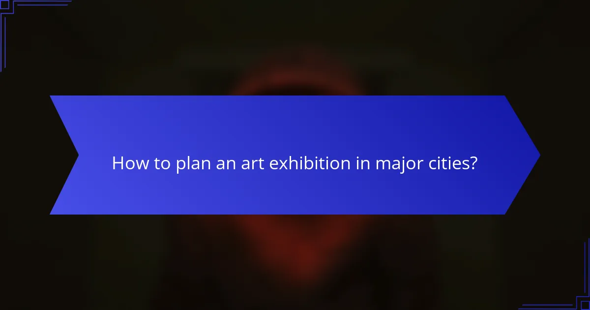 How to plan an art exhibition in major cities?