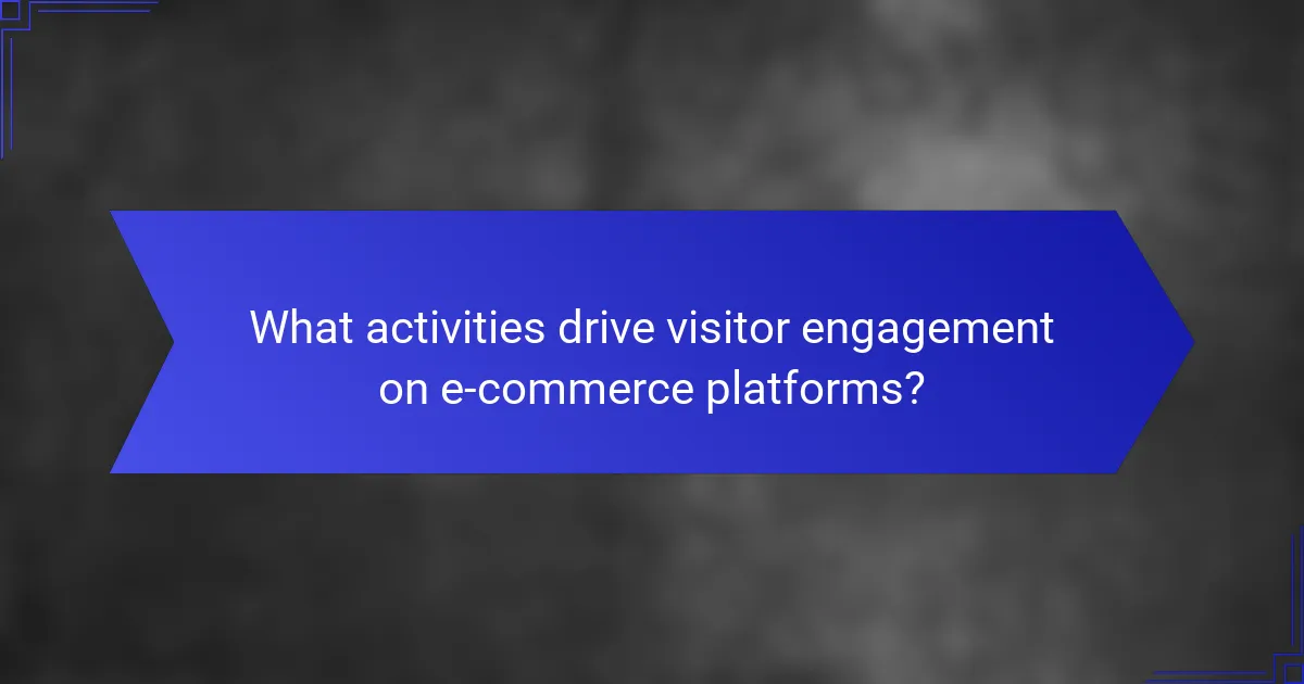 What activities drive visitor engagement on e-commerce platforms?