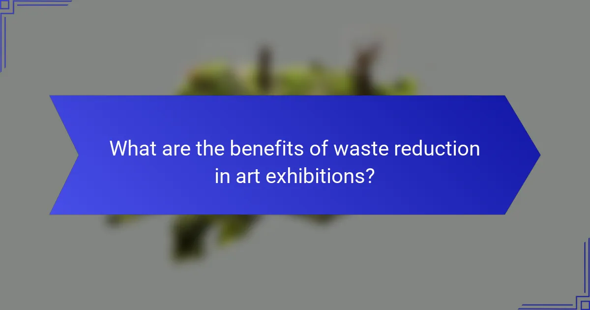 What are the benefits of waste reduction in art exhibitions?