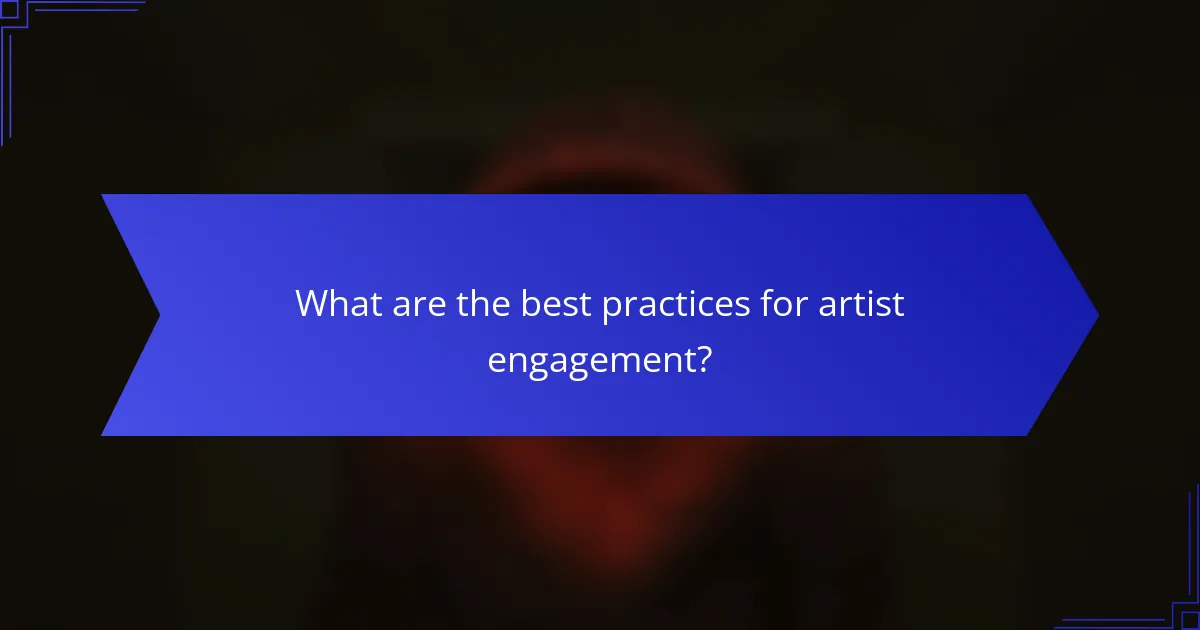What are the best practices for artist engagement?