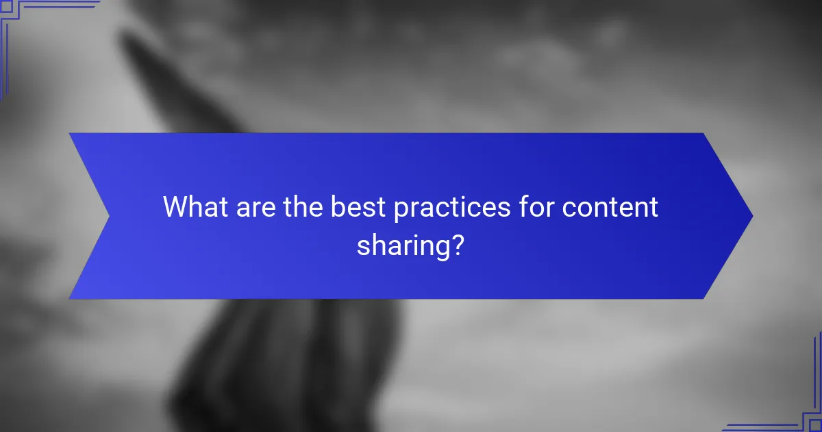 What are the best practices for content sharing?