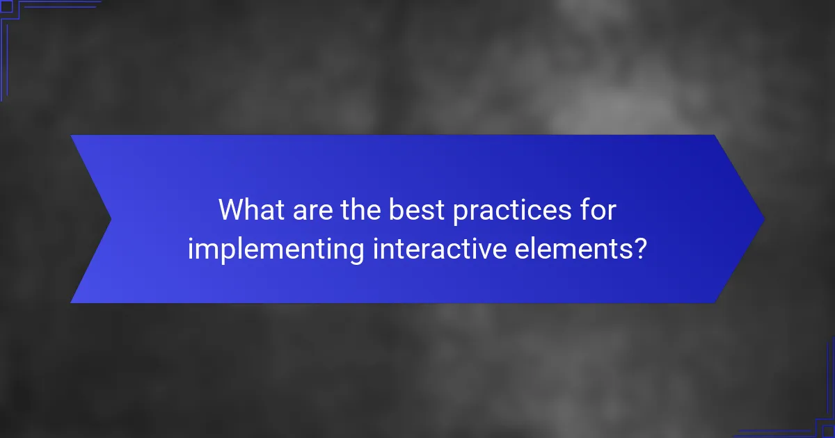 What are the best practices for implementing interactive elements?