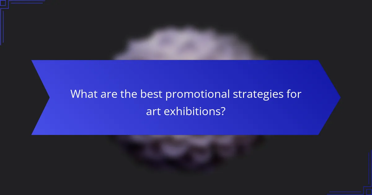 What are the best promotional strategies for art exhibitions?