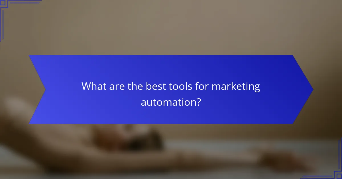 What are the best tools for marketing automation?