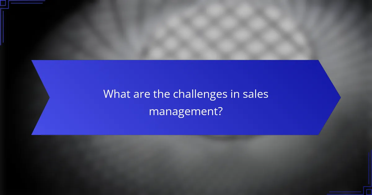 What are the challenges in sales management?