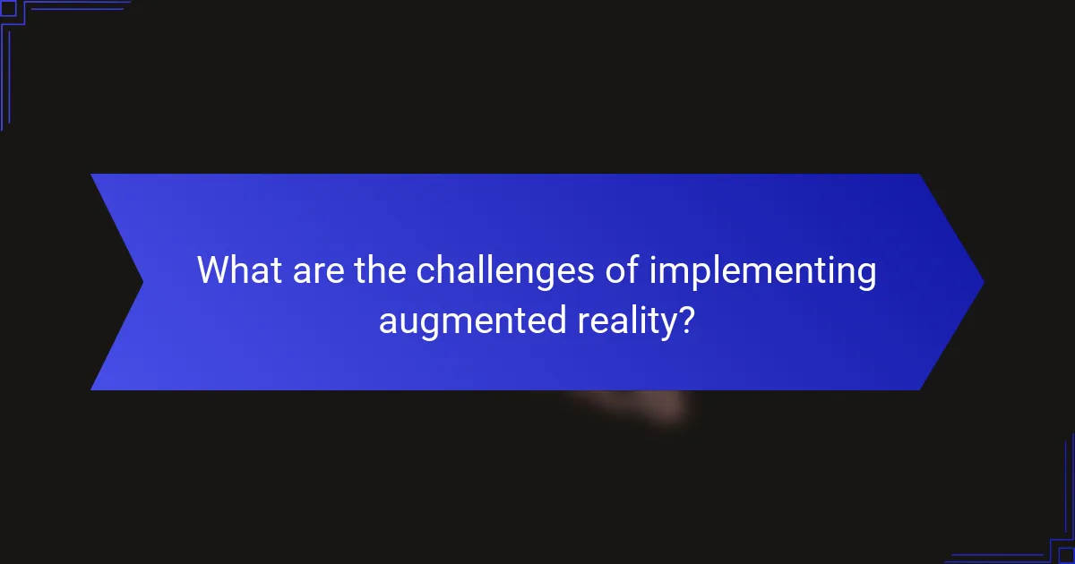 What are the challenges of implementing augmented reality?