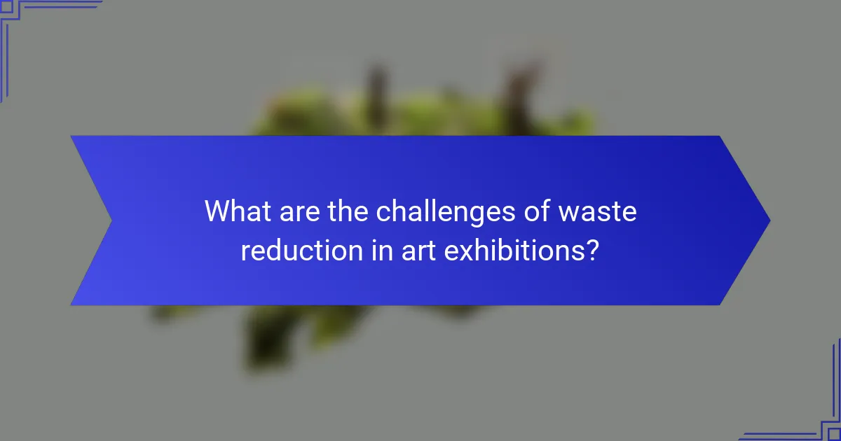 What are the challenges of waste reduction in art exhibitions?