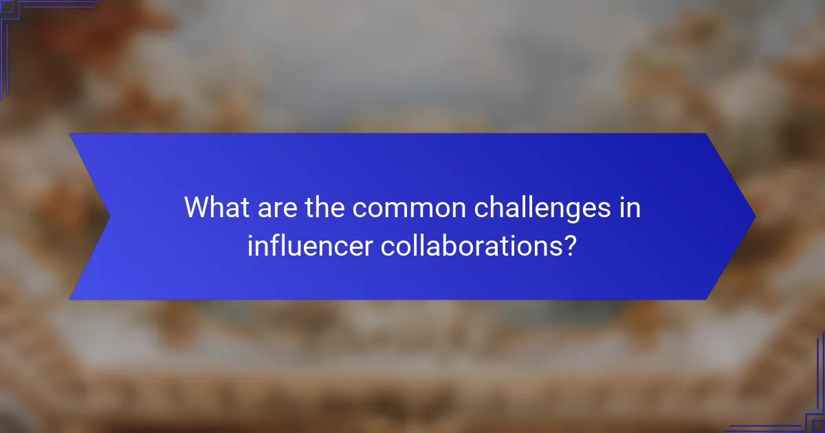 What are the common challenges in influencer collaborations?