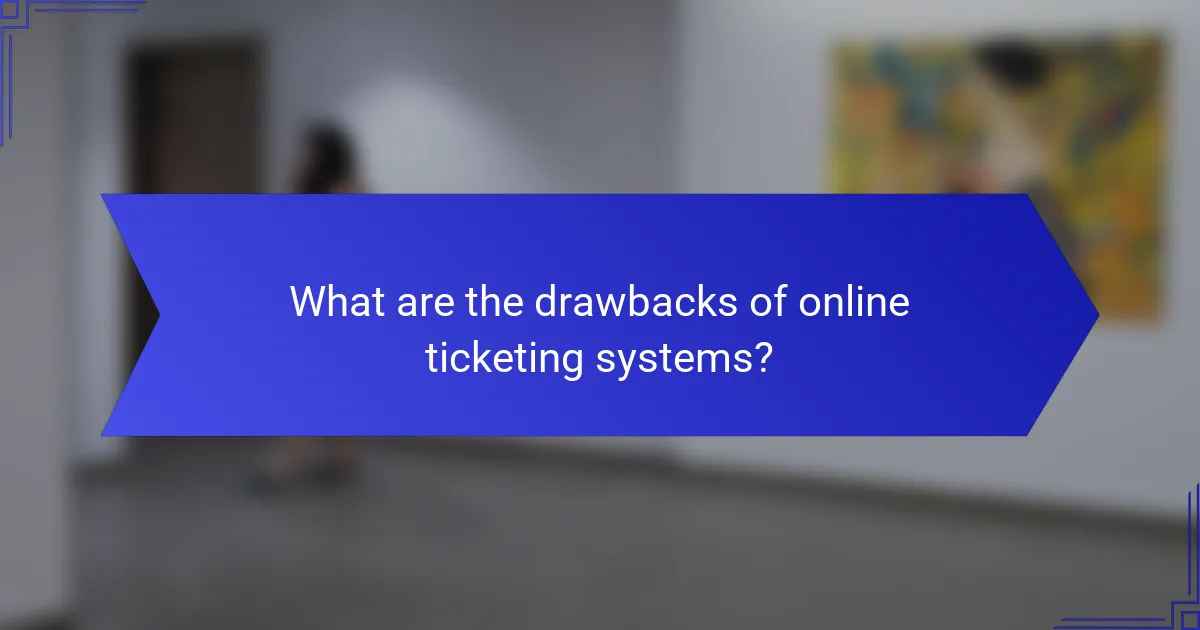 What are the drawbacks of online ticketing systems?