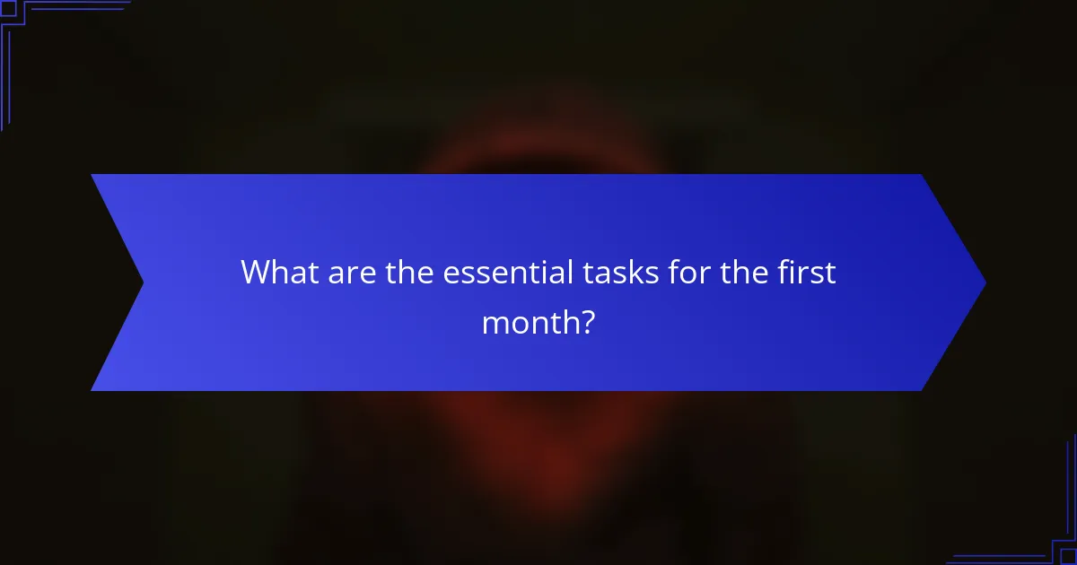 What are the essential tasks for the first month?