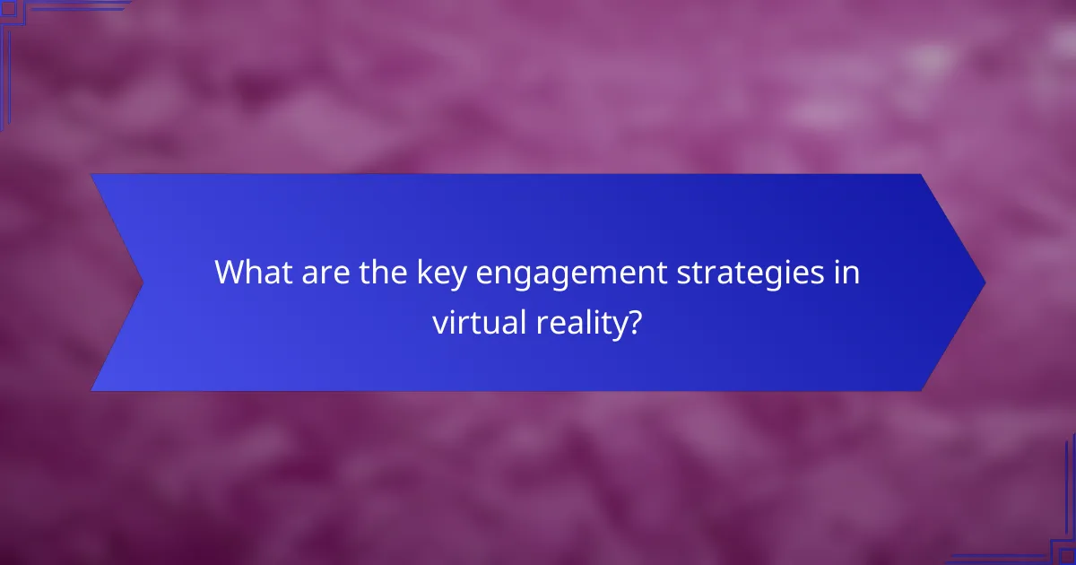 What are the key engagement strategies in virtual reality?