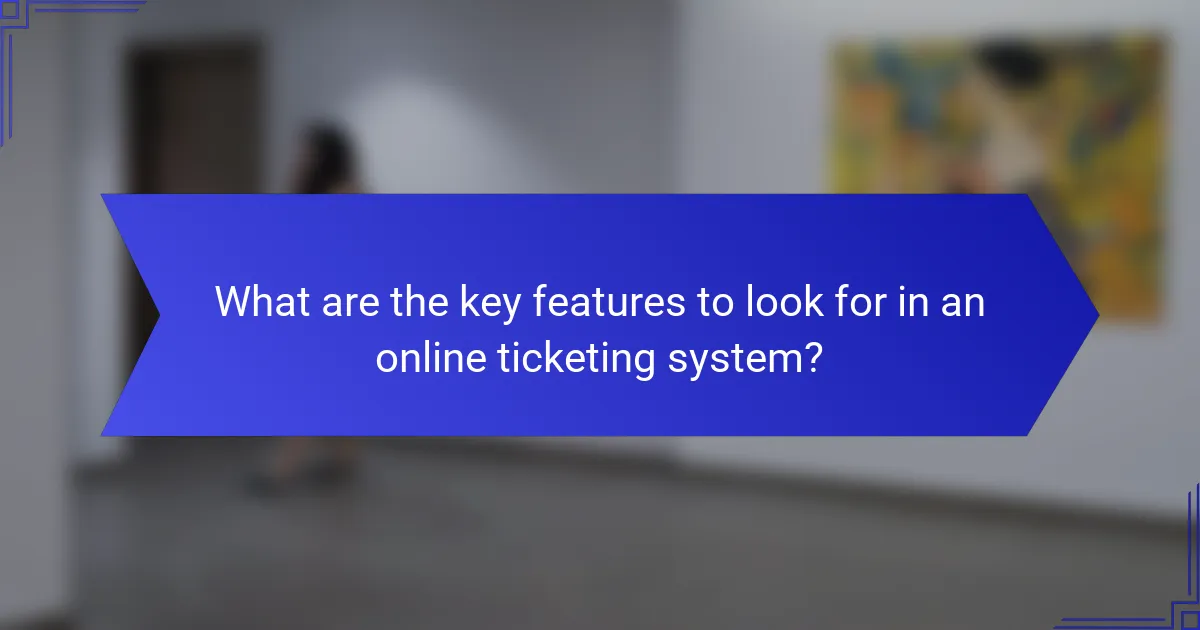 What are the key features to look for in an online ticketing system?