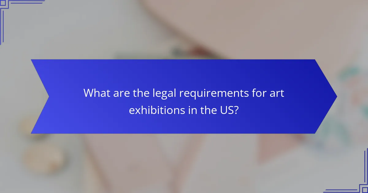 What are the legal requirements for art exhibitions in the US?