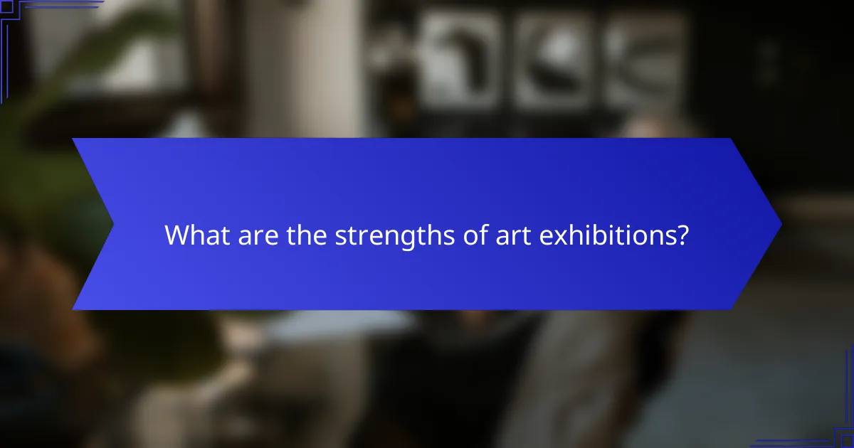 What are the strengths of art exhibitions?