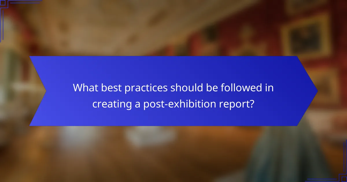 What best practices should be followed in creating a post-exhibition report?