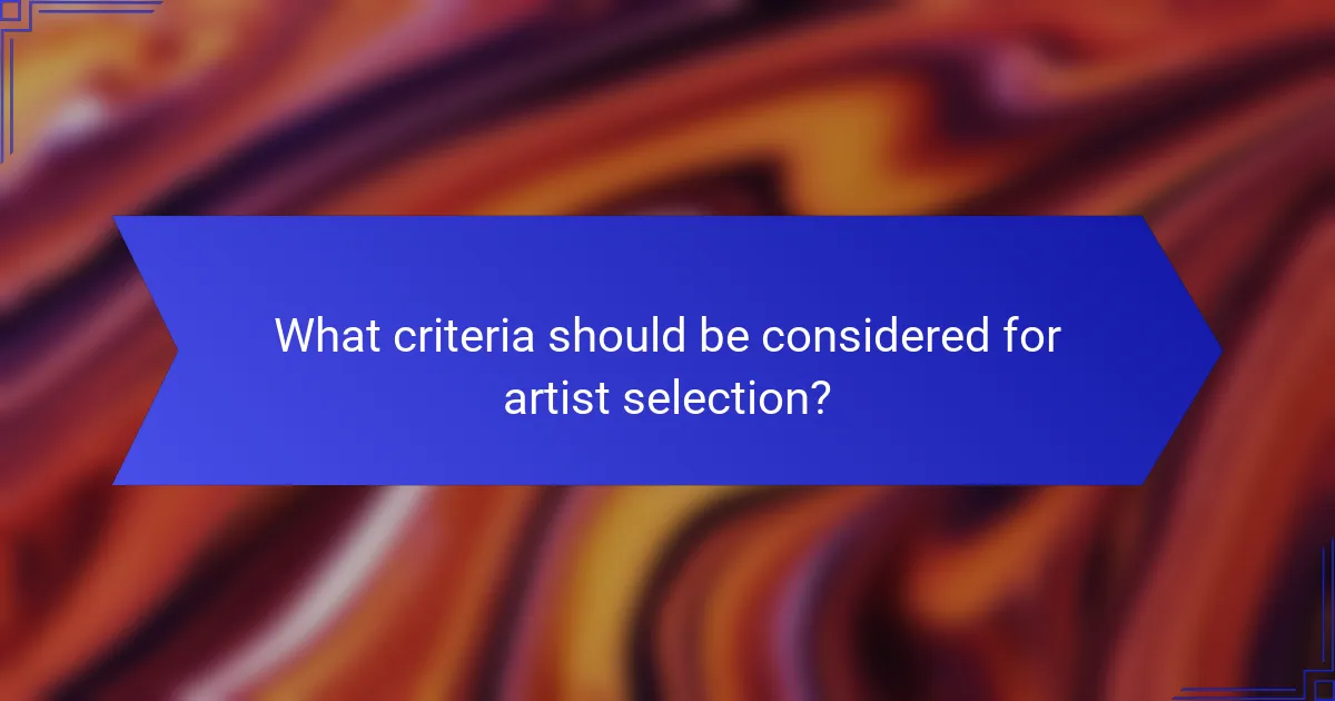 What criteria should be considered for artist selection?