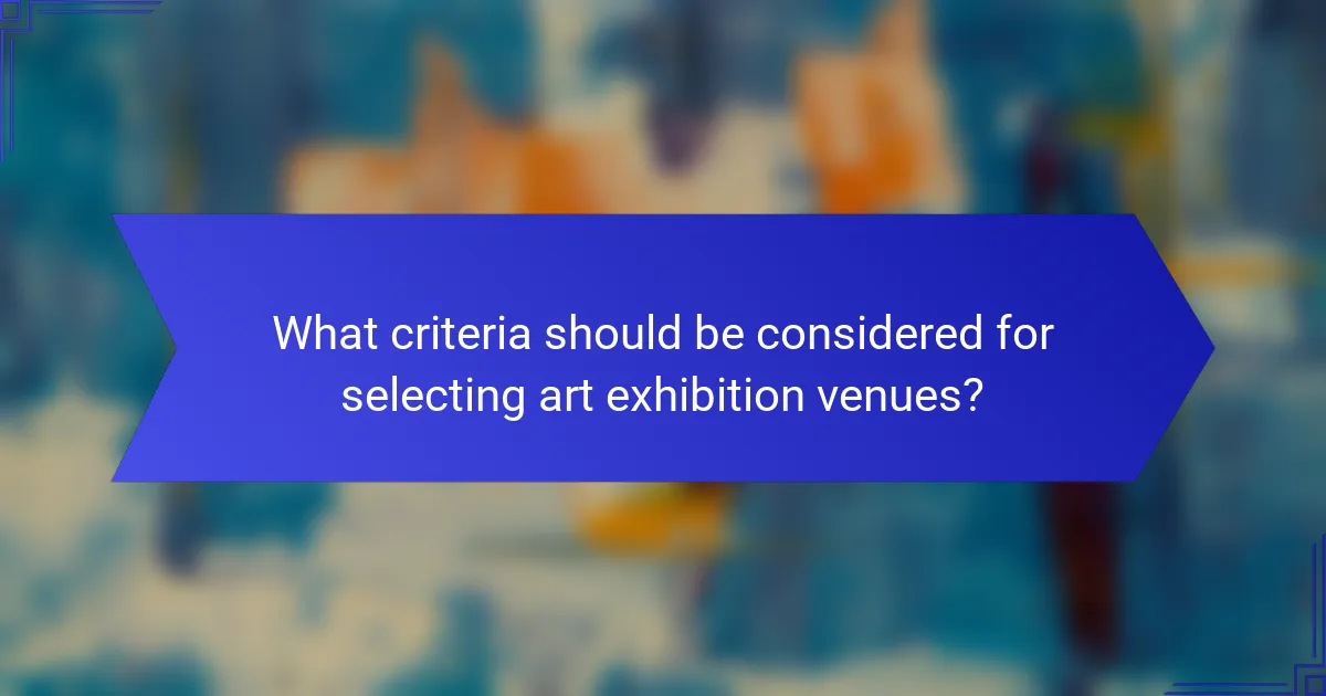 What criteria should be considered for selecting art exhibition venues?