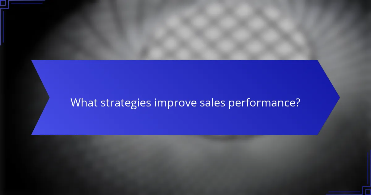 What strategies improve sales performance?