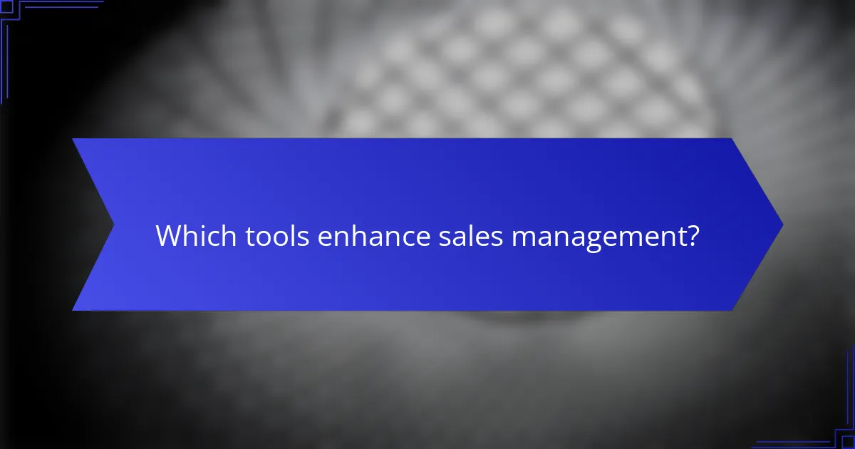 Which tools enhance sales management?